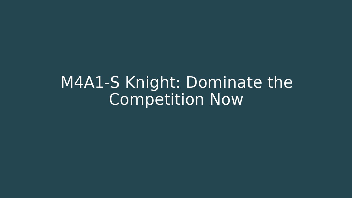 M4A1-S Knight: Dominate the Competition Now