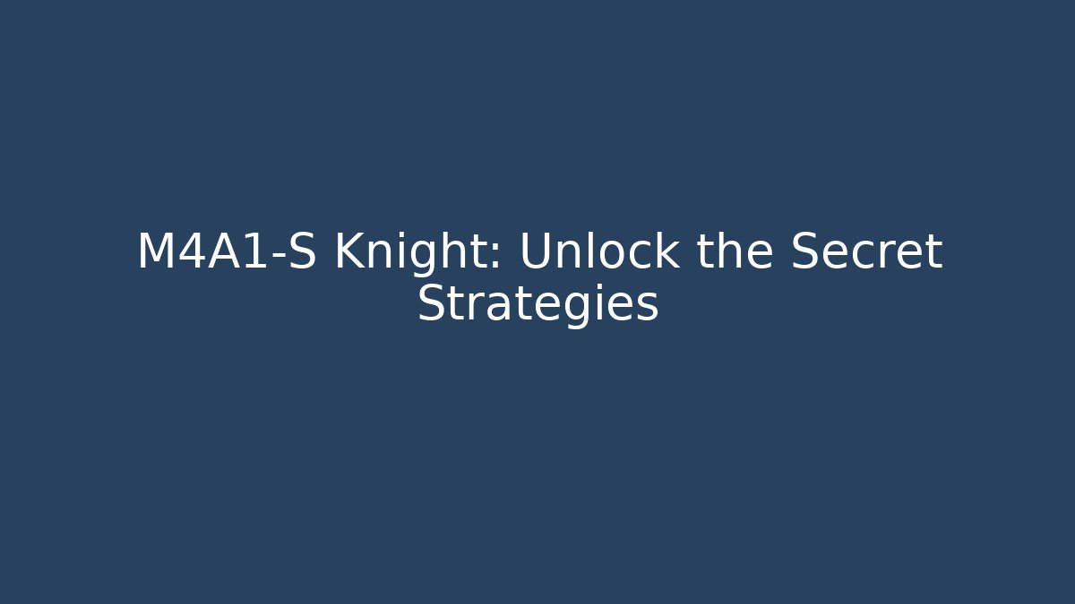 M4A1-S Knight: Unlock the Secret Strategies