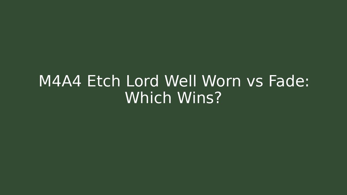 M4A4 Etch Lord Well Worn vs Fade: Which Wins?