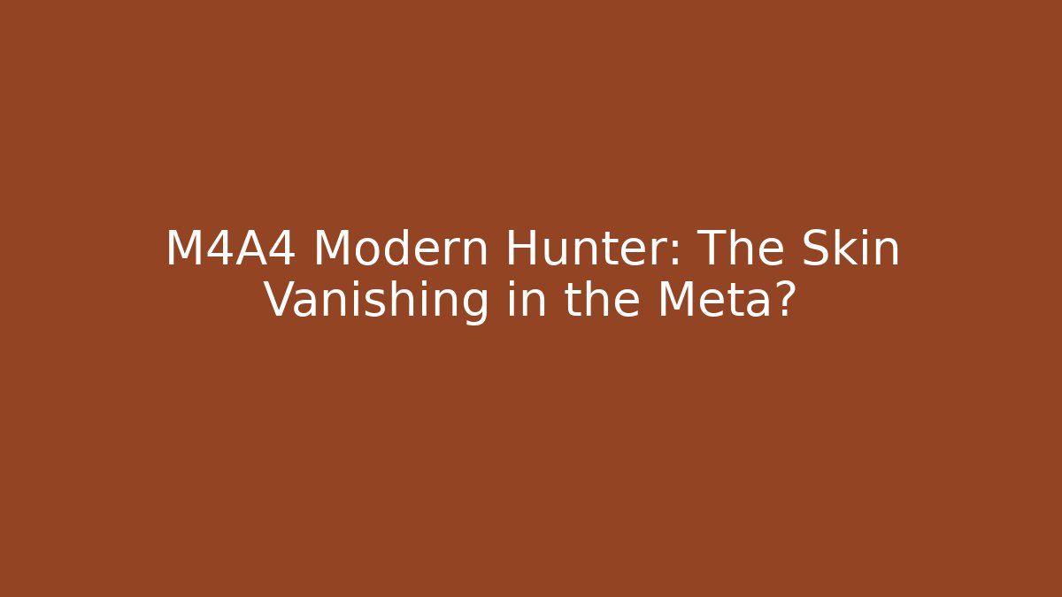 M4A4 Modern Hunter: The Skin Vanishing in the Meta?