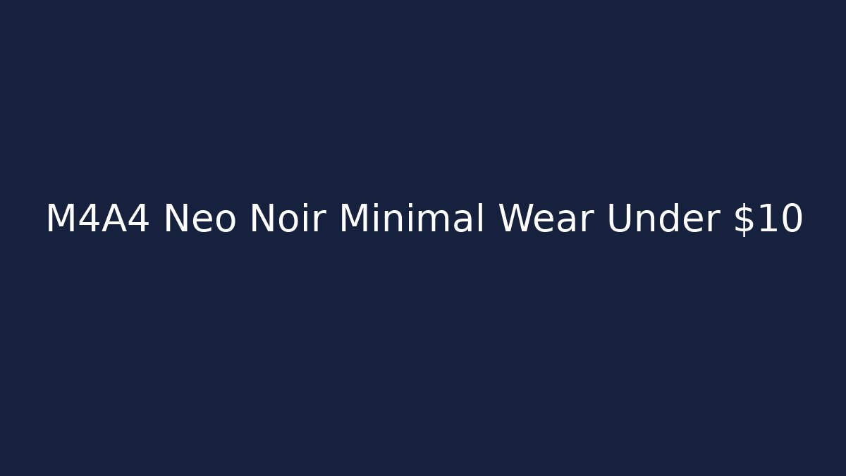 M4A4 Neo Noir Minimal Wear Under $10