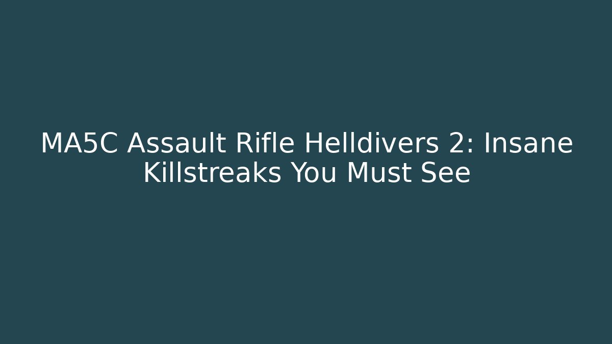 MA5C Assault Rifle Helldivers 2: Insane Killstreaks You Must See - Create More Assets