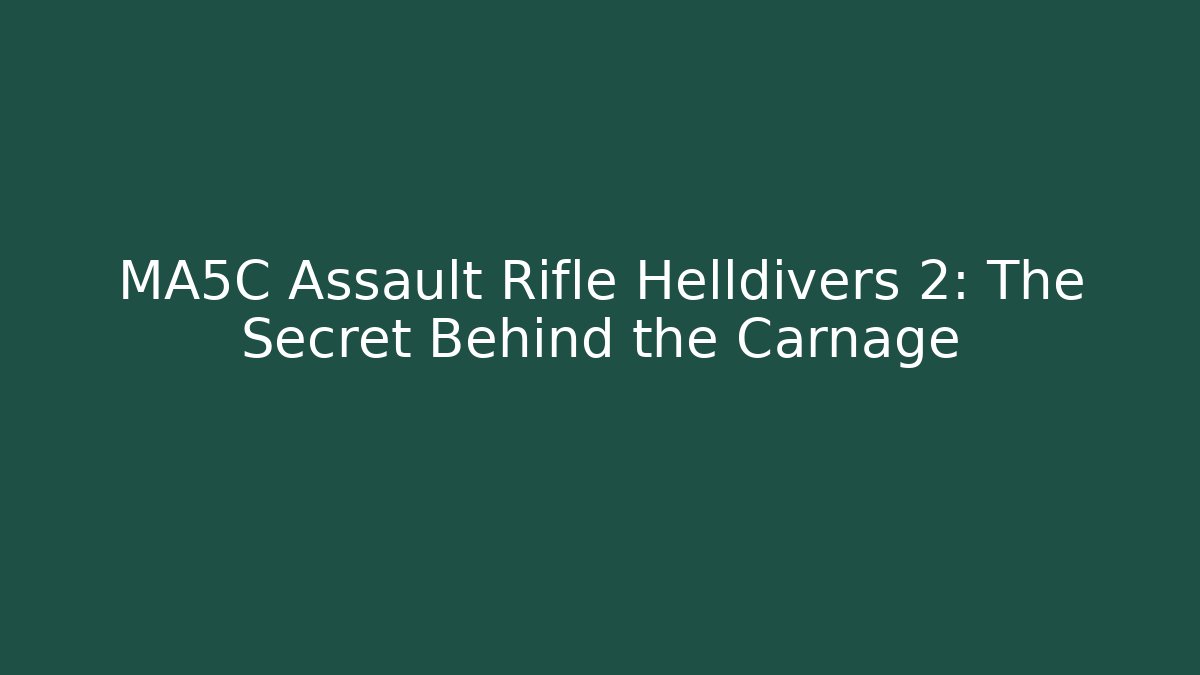 MA5C Assault Rifle Helldivers 2: The Secret Behind the Carnage - Create More Assets