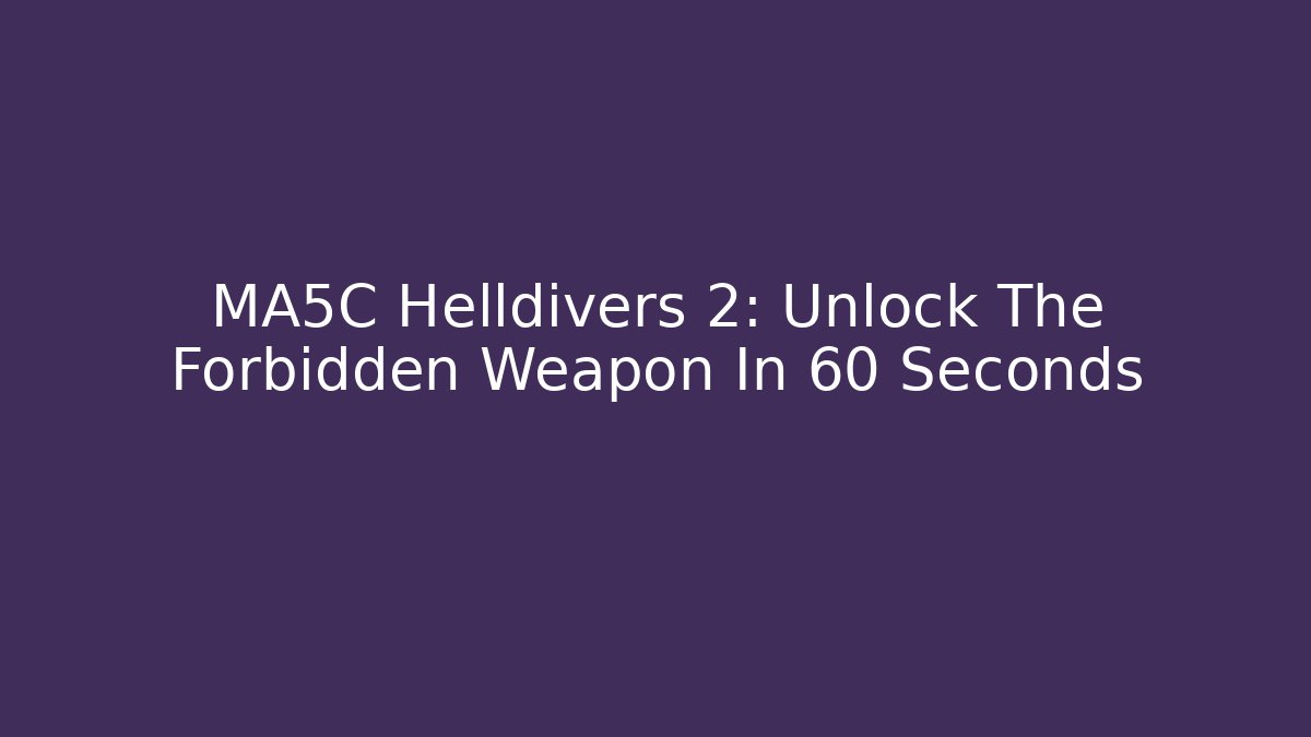 MA5C Helldivers 2: Unlock The Forbidden Weapon In 60 Seconds