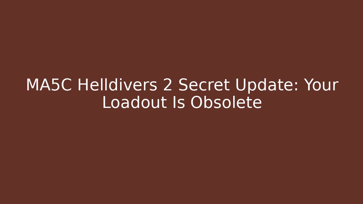 MA5C Helldivers 2 Secret Update: Your Loadout Is Obsolete - Create More Assets