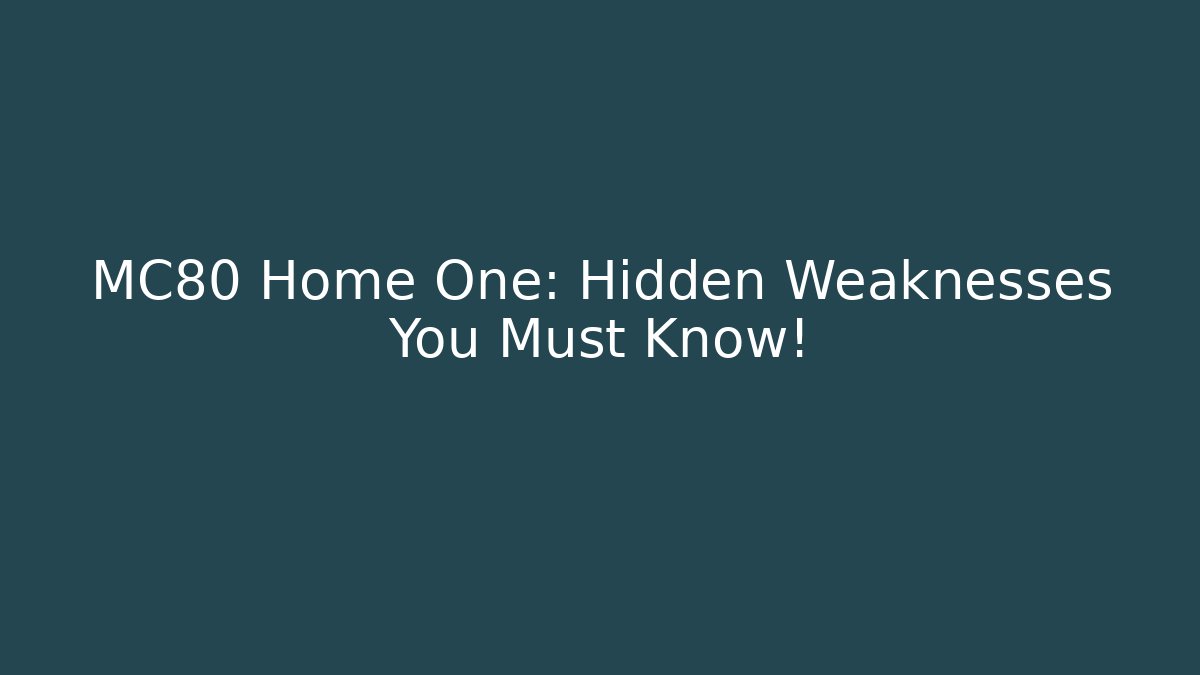 MC80 Home One: Hidden Weaknesses You Must Know! - Create More Assets