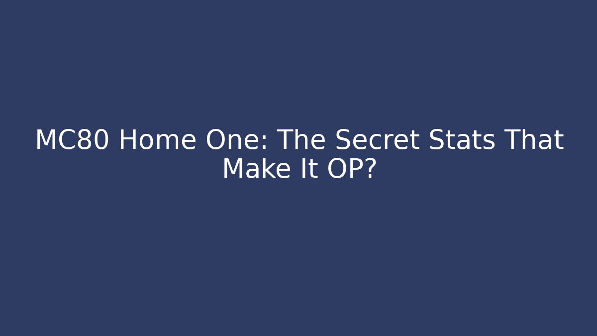 MC80 Home One: The Secret Stats That Make It OP?