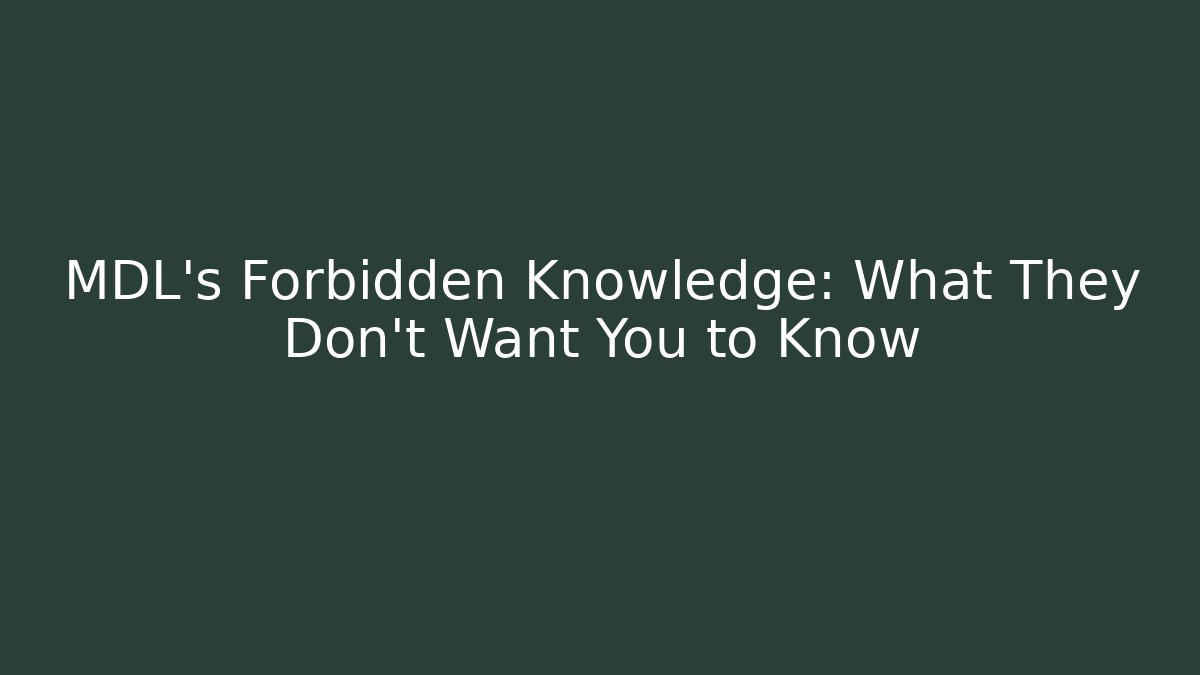 MDL's Forbidden Knowledge: What They Don't Want You to Know