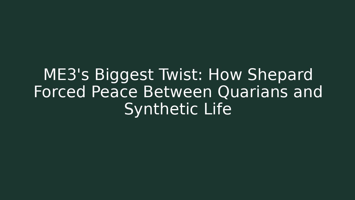 ME3's Biggest Twist: How Shepard Forced Peace Between Quarians and Synthetic Life