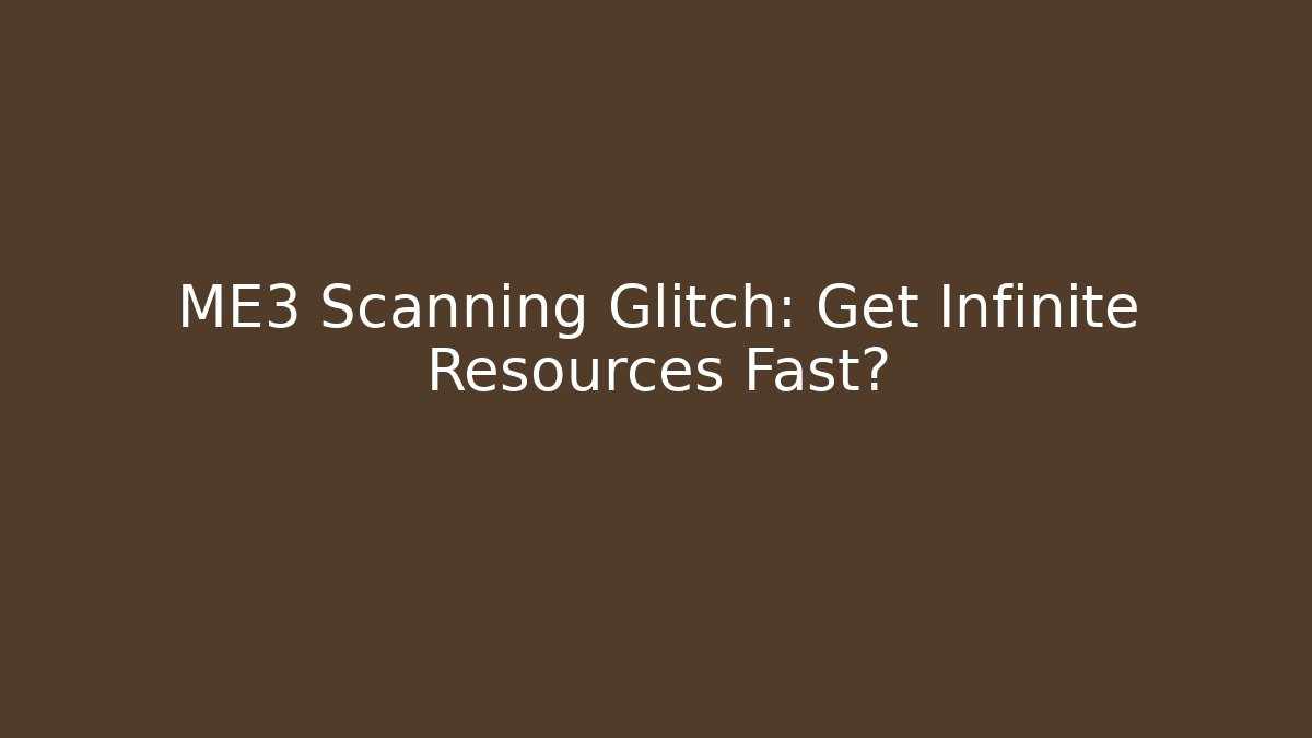 ME3 Scanning Glitch: Get Infinite Resources Fast?