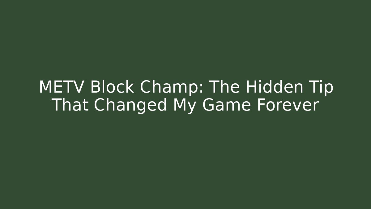 METV Block Champ: The Hidden Tip That Changed My Game Forever