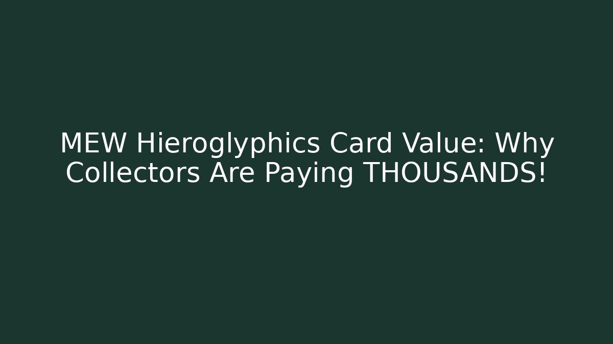 MEW Hieroglyphics Card Value: Why Collectors Are Paying THOUSANDS!
