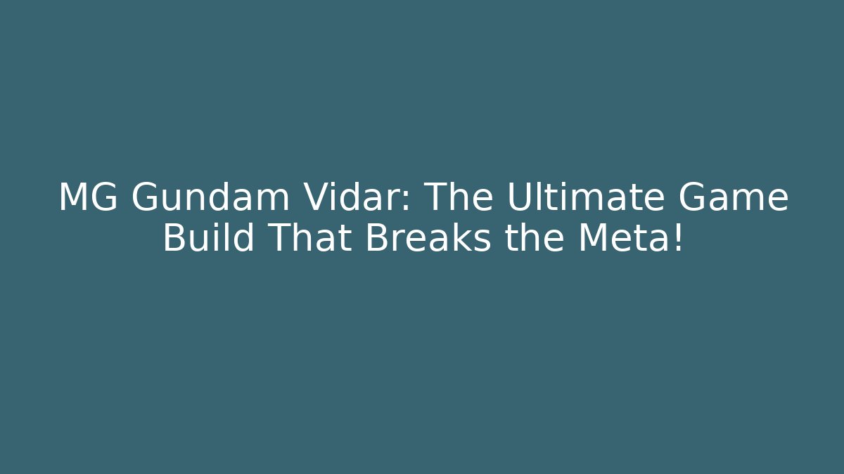 MG Gundam Vidar: The Ultimate Game Build That Breaks the Meta!
