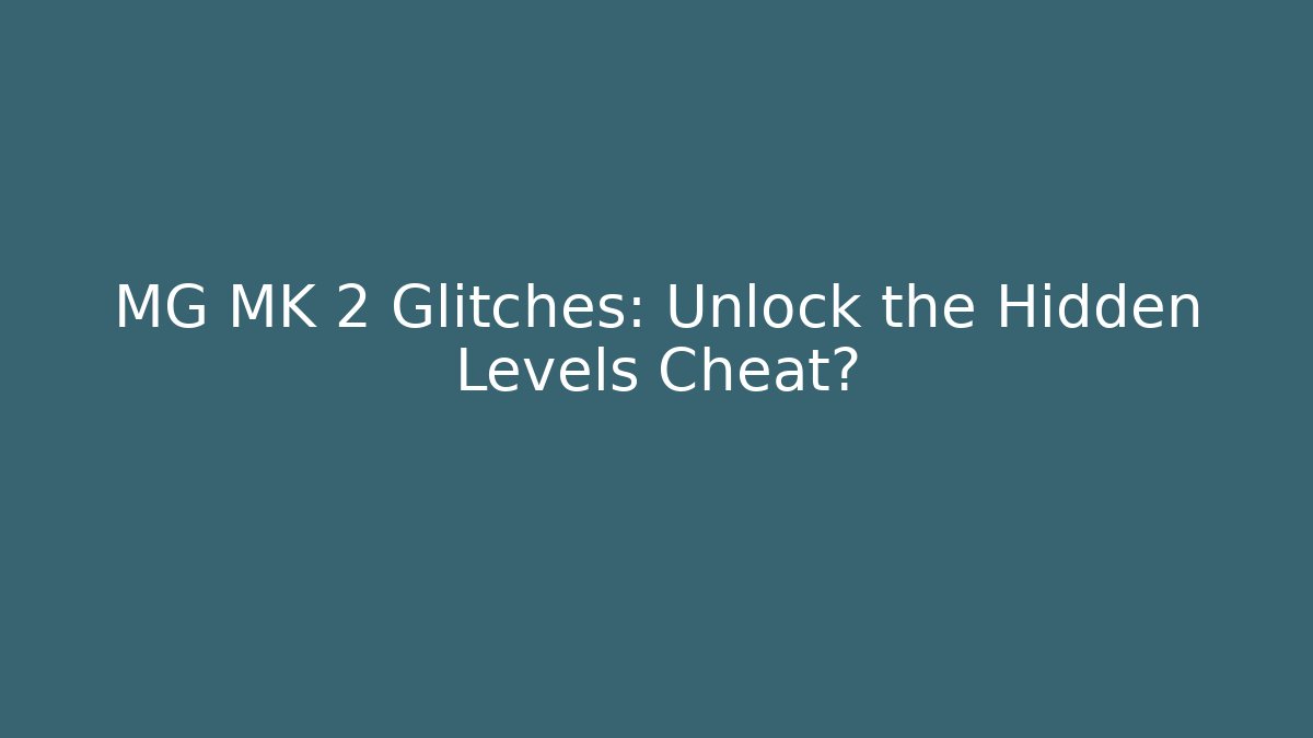 MG MK 2 Glitches: Unlock the Hidden Levels Cheat?