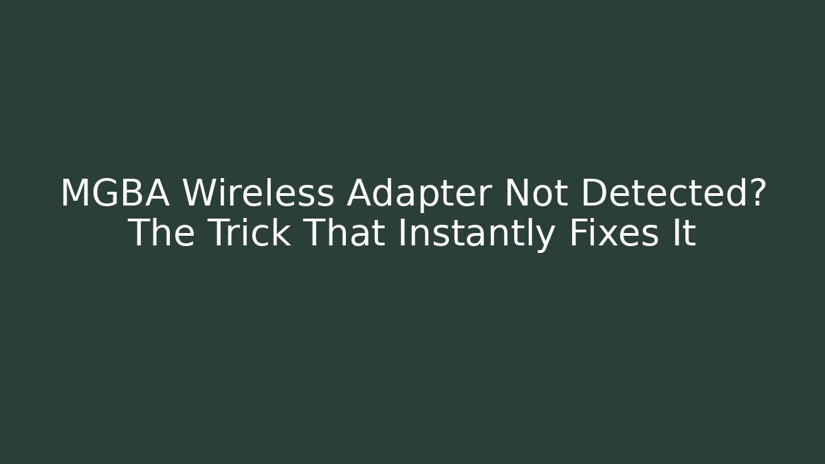 MGBA Wireless Adapter Not Detected? The Trick That Instantly Fixes It