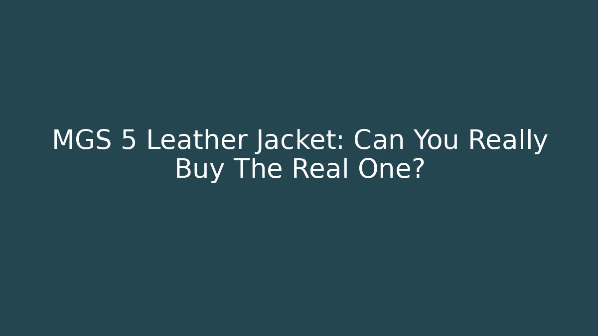 MGS 5 Leather Jacket: Can You Really Buy The Real One?