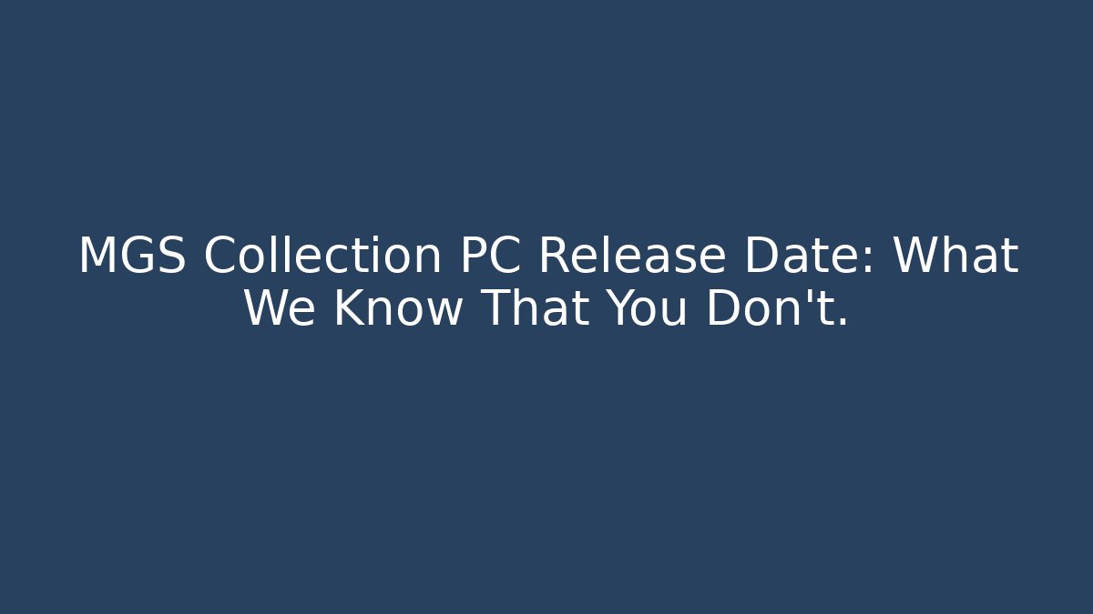 MGS Collection PC Release Date: What We Know That You Don't.