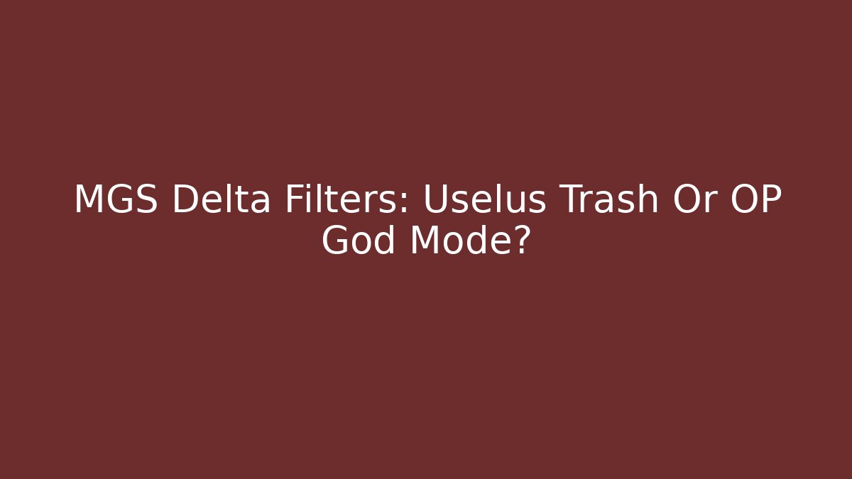MGS Delta Filters: Uselus Trash Or OP God Mode?