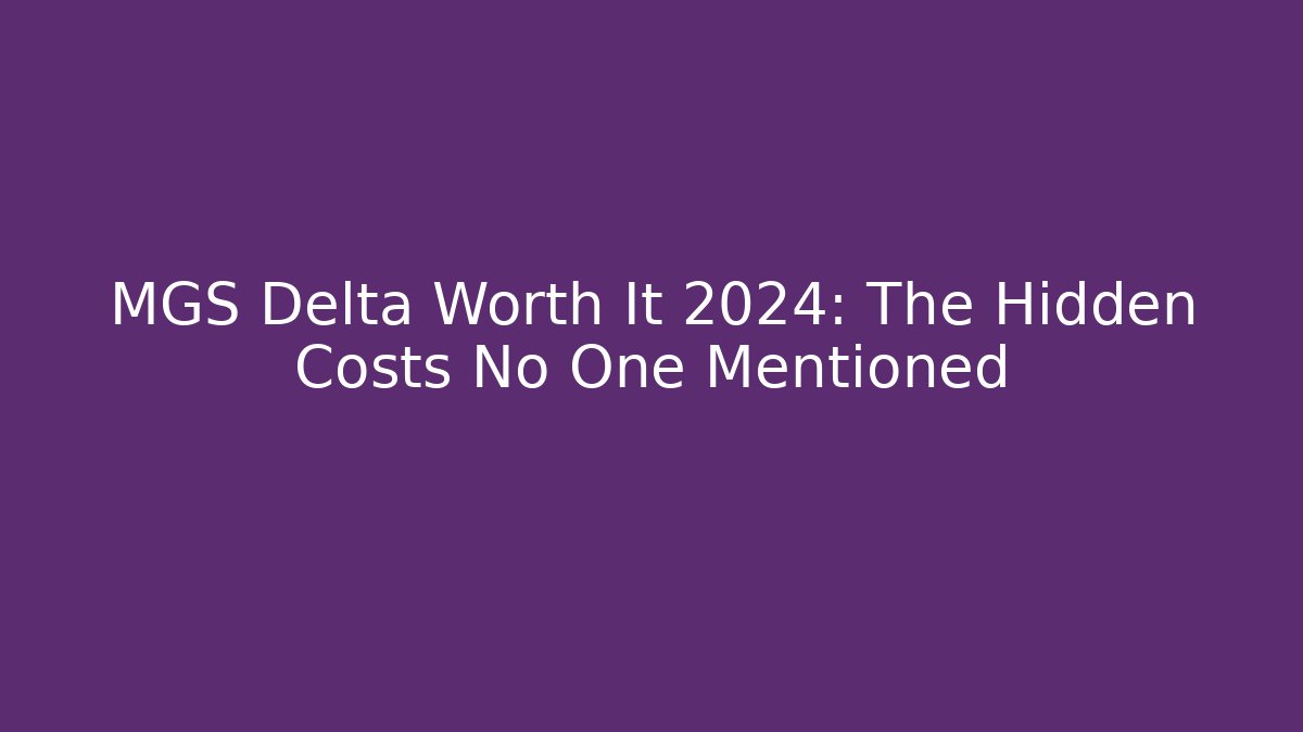 MGS Delta Worth It 2024: The Hidden Costs No One Mentioned