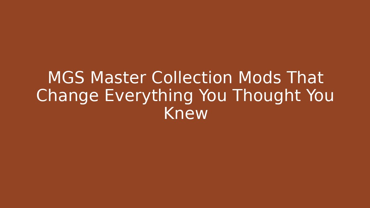 MGS Master Collection Mods That Change Everything You Thought You Knew