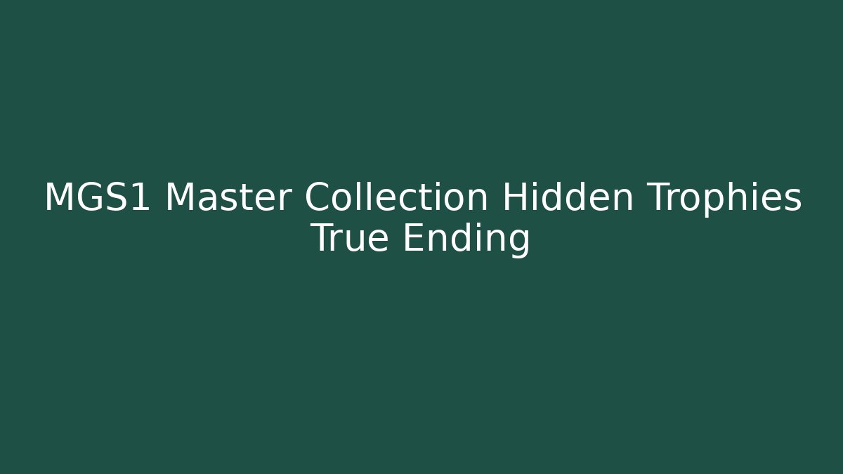 MGS1 Master Collection Hidden Trophies True Ending