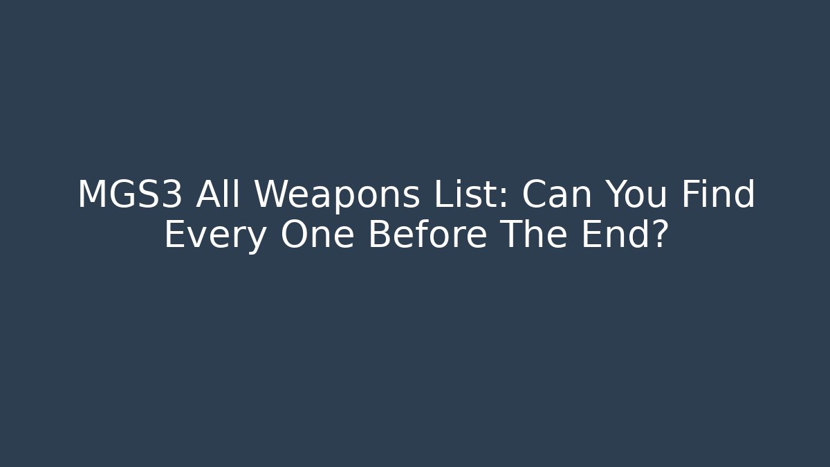 MGS3 All Weapons List: Can You Find Every One Before The End?