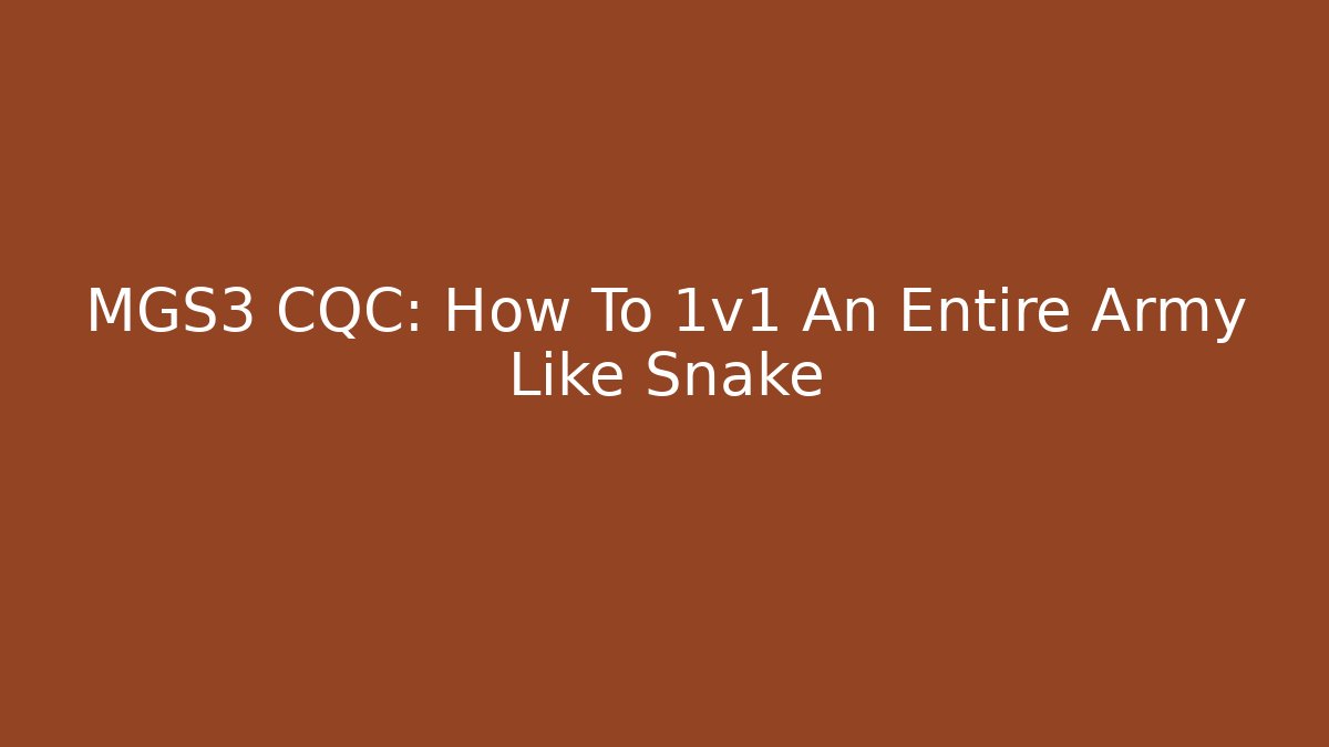 MGS3 CQC: How To 1v1 An Entire Army Like Snake