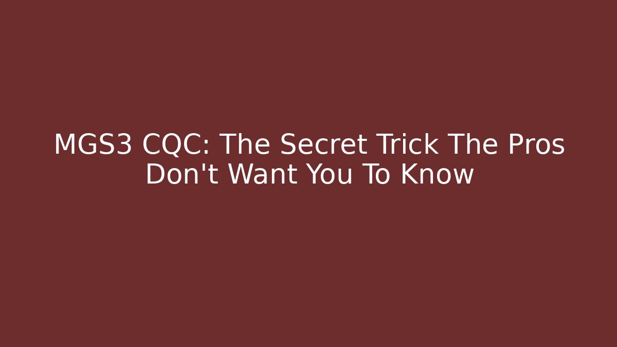 MGS3 CQC: The Secret Trick The Pros Don't Want You To Know