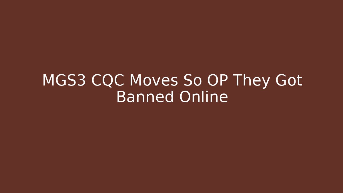 MGS3 CQC Moves So OP They Got Banned Online