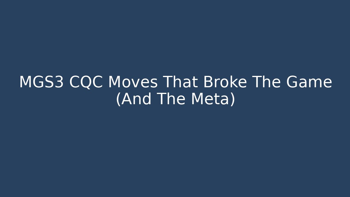 MGS3 CQC Moves That Broke The Game (And The Meta)