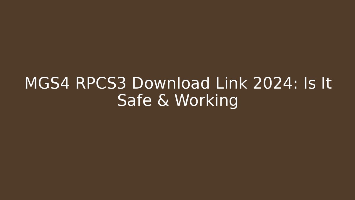 MGS4 RPCS3 Download Link 2024: Is It Safe & Working