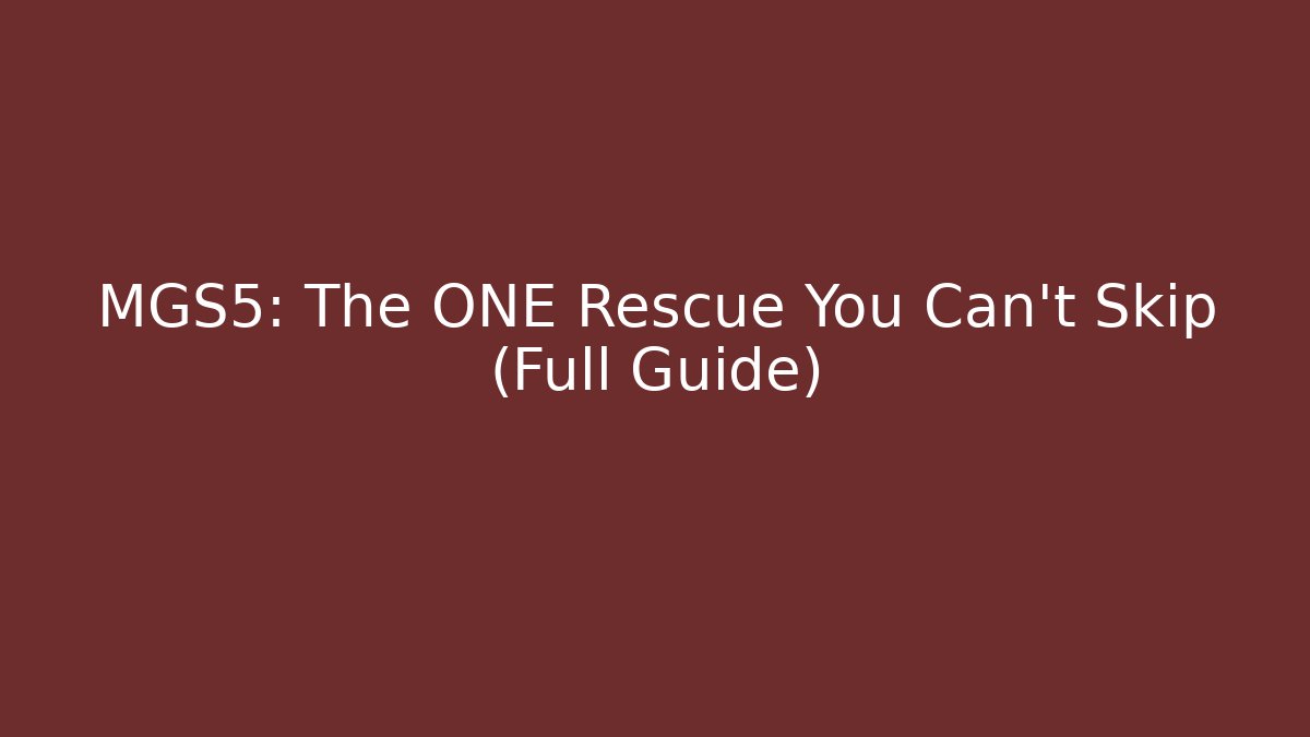 MGS5: The ONE Rescue You Can't Skip (Full Guide)