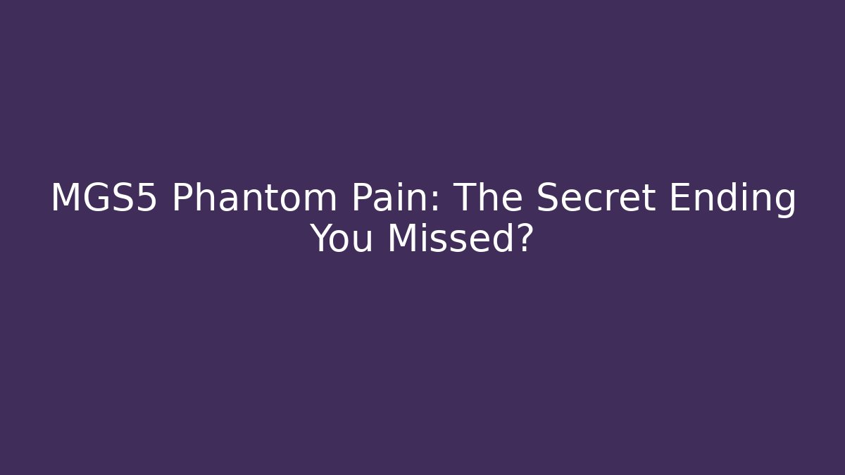 MGS5 Phantom Pain: The Secret Ending You Missed?