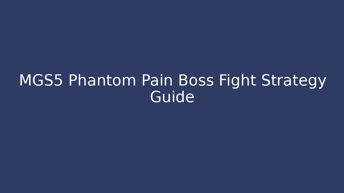 MGS5 Phantom Pain Boss Fight Strategy Guide