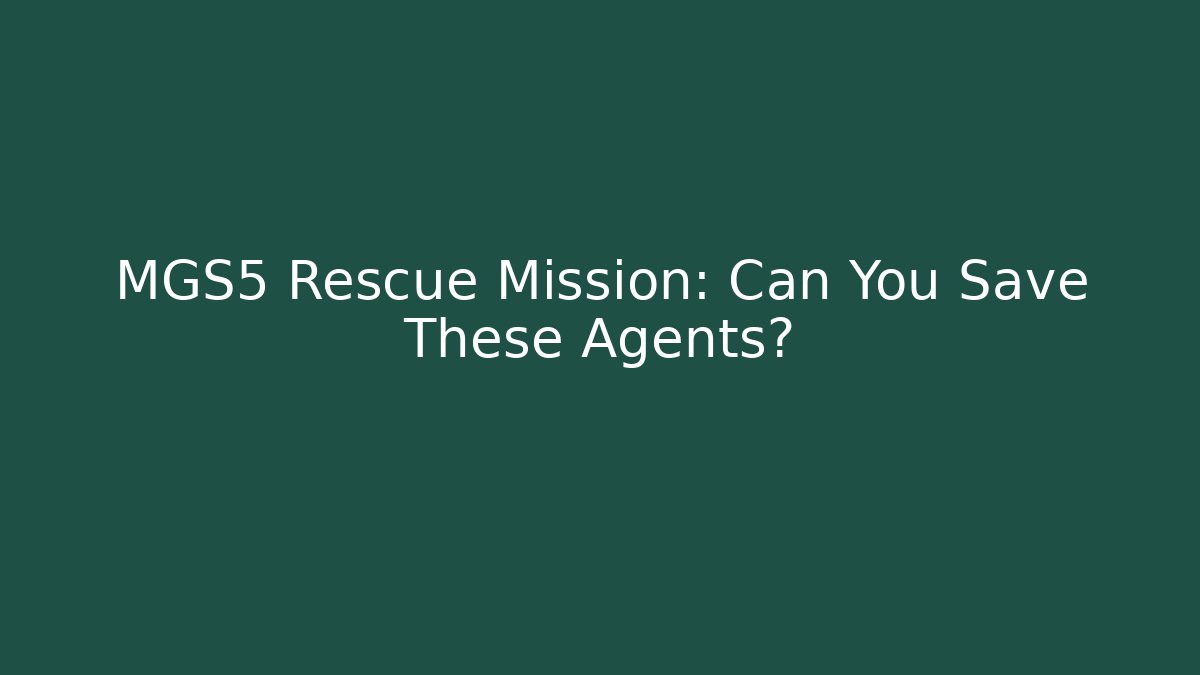 MGS5 Rescue Mission: Can You Save These Agents? - Create More Assets