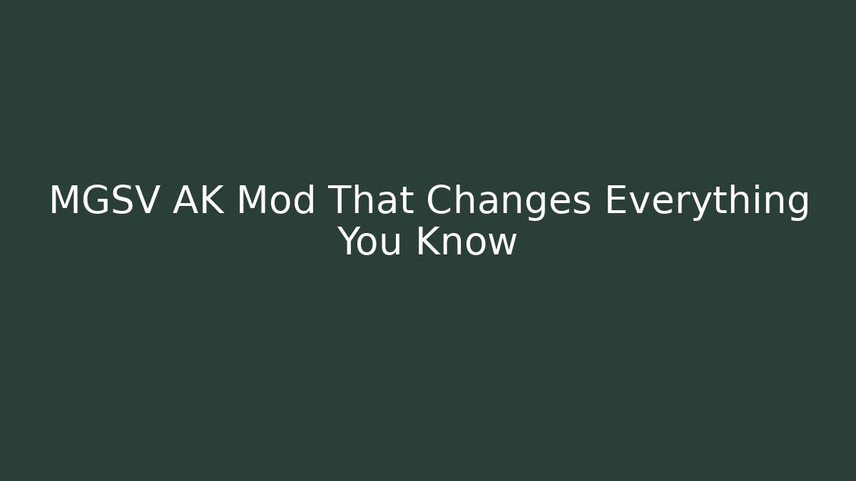 MGSV AK Mod That Changes Everything You Know
