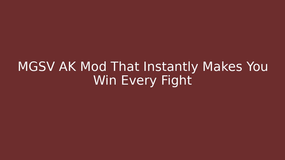 MGSV AK Mod That Instantly Makes You Win Every Fight