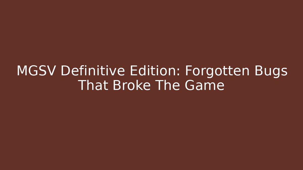 MGSV Definitive Edition: Forgotten Bugs That Broke The Game