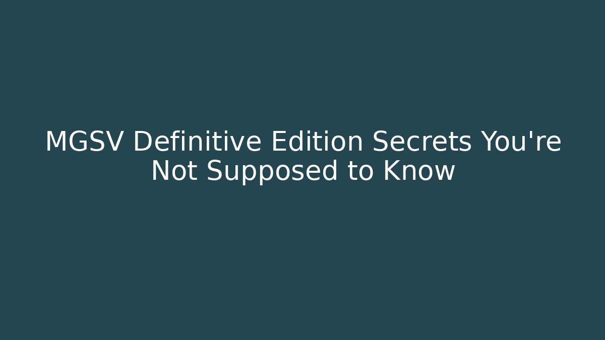 MGSV Definitive Edition Secrets You're Not Supposed to Know