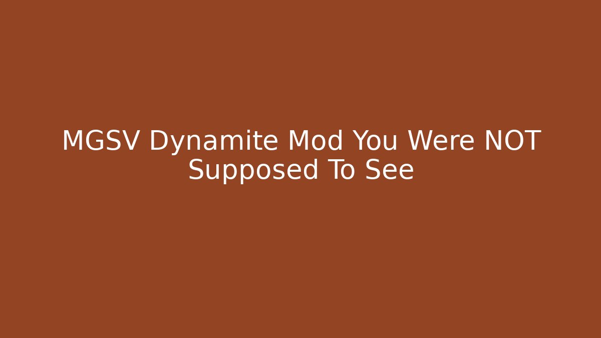 MGSV Dynamite Mod You Were NOT Supposed To See