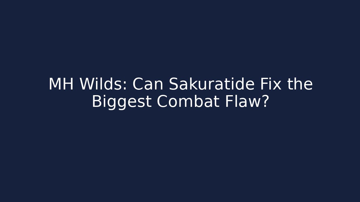 MH Wilds: Can Sakuratide Fix the Biggest Combat Flaw?