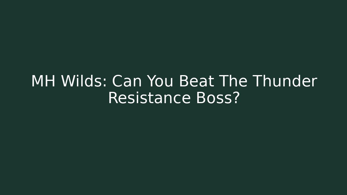 MH Wilds: Can You Beat The Thunder Resistance Boss?