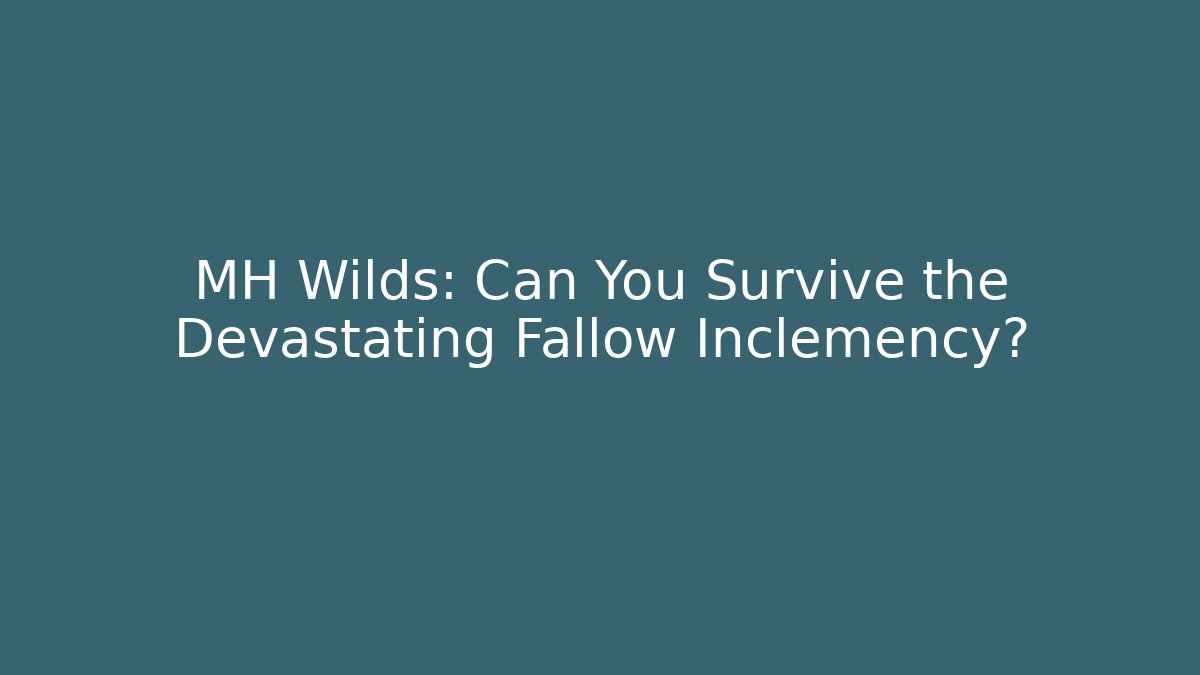 MH Wilds: Can You Survive the Devastating Fallow Inclemency? - Create More Assets