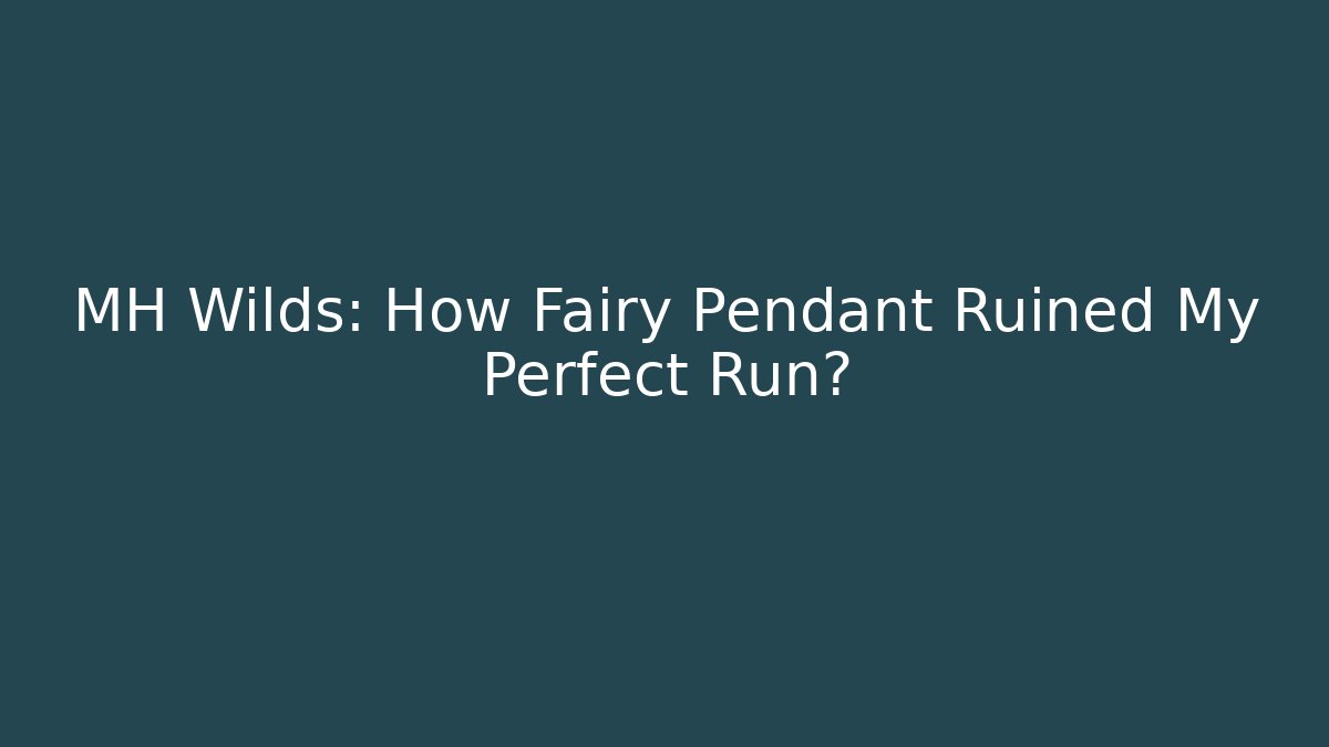 MH Wilds: How Fairy Pendant Ruined My Perfect Run?