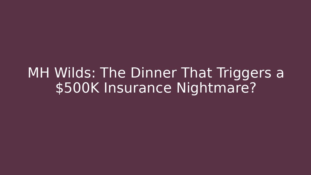 MH Wilds: The Dinner That Triggers a $500K Insurance Nightmare?