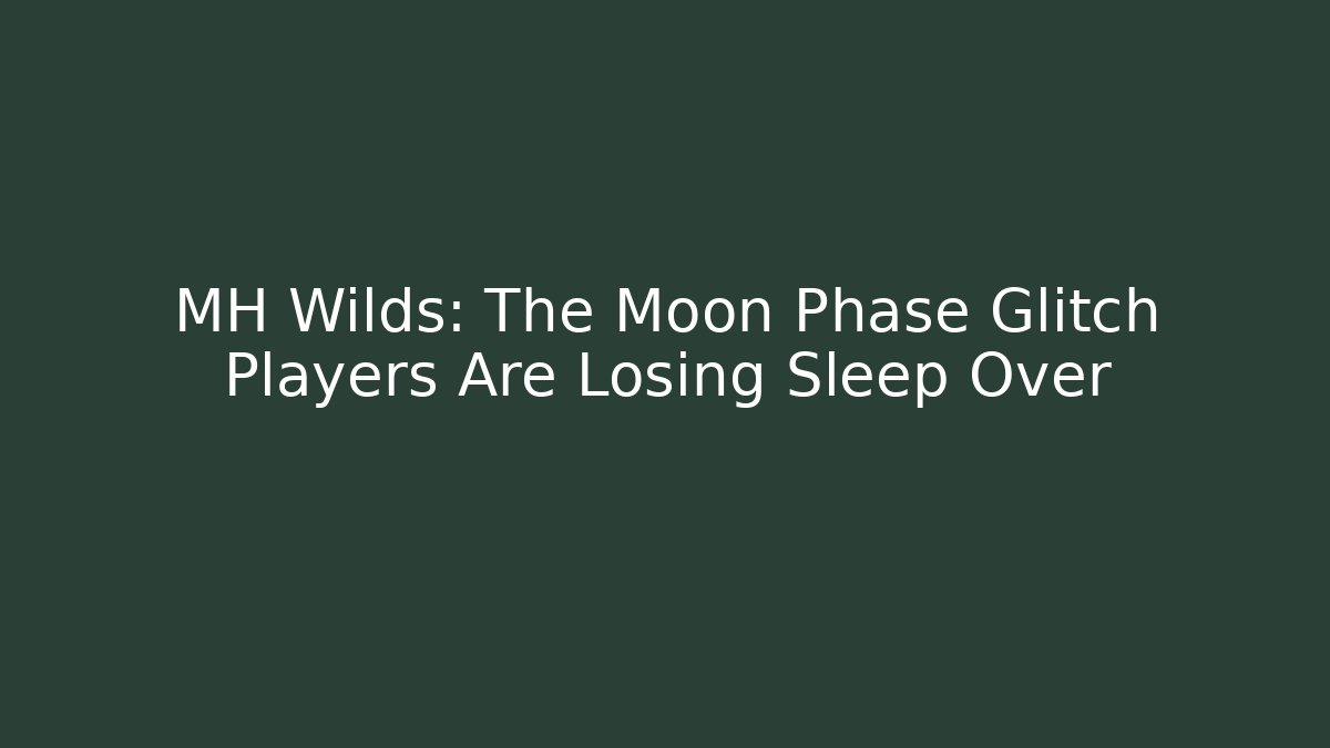 MH Wilds: The Moon Phase Glitch Players Are Losing Sleep Over