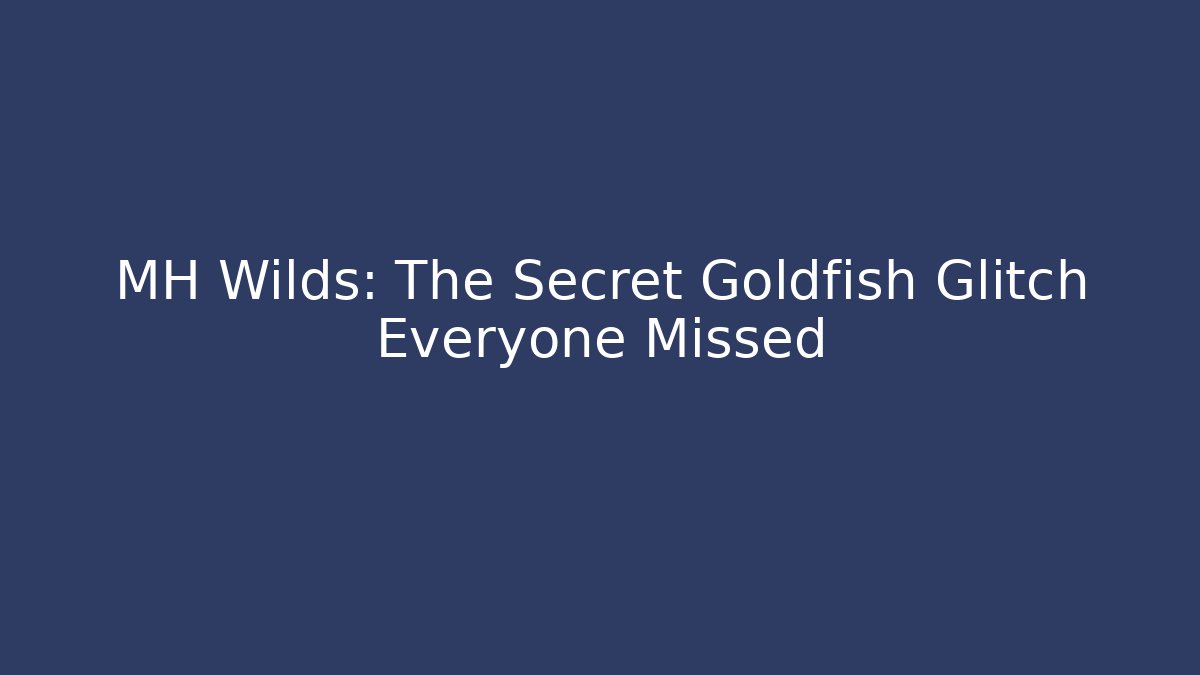 MH Wilds: The Secret Goldfish Glitch Everyone Missed