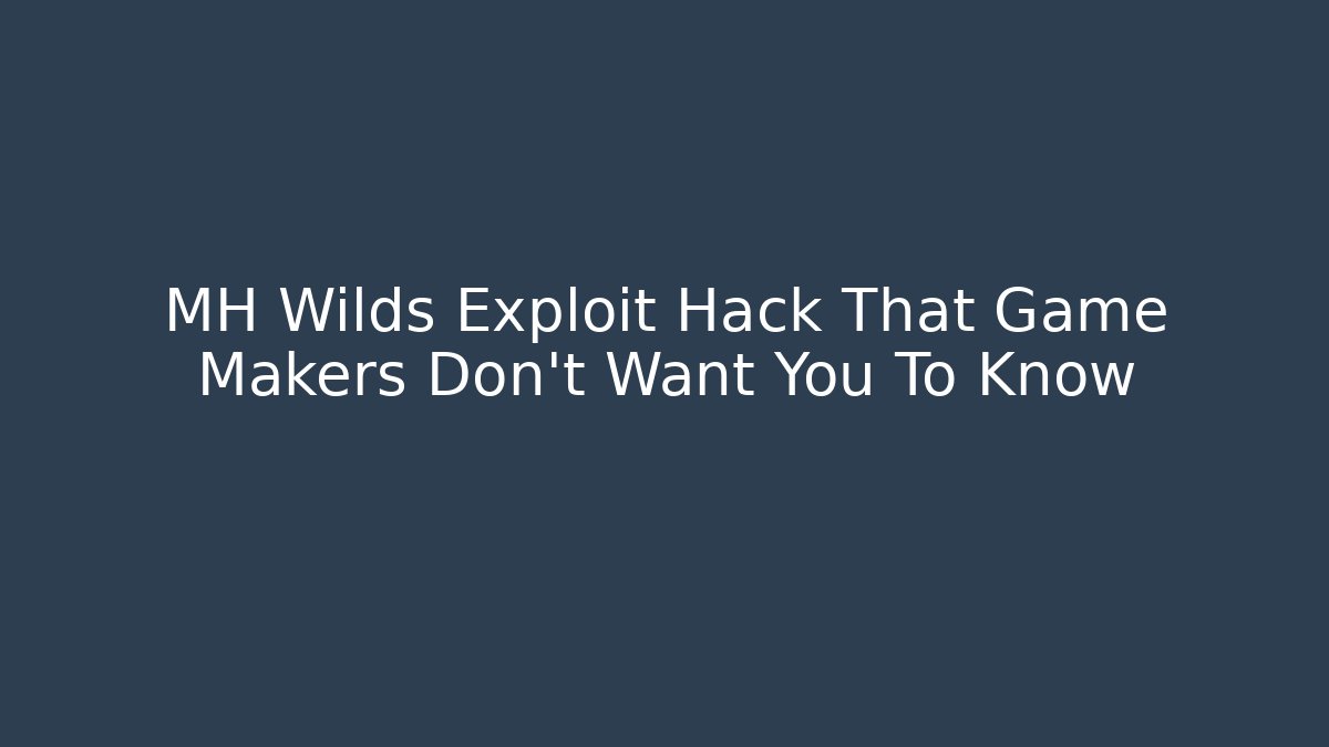 MH Wilds Exploit Hack That Game Makers Don't Want You To Know - Create More Assets