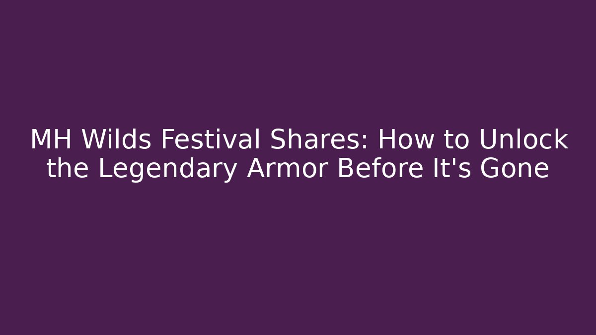 MH Wilds Festival Shares: How to Unlock the Legendary Armor Before It's Gone