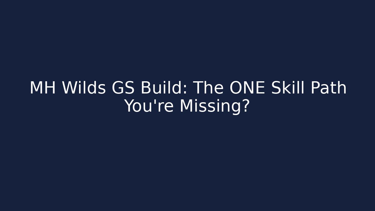 MH Wilds GS Build: The ONE Skill Path You’re Missing?